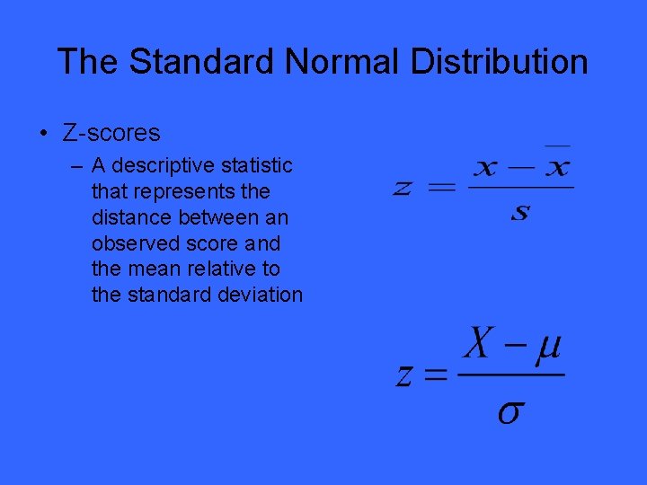 The Standard Normal Distribution • Z-scores – A descriptive statistic that represents the distance