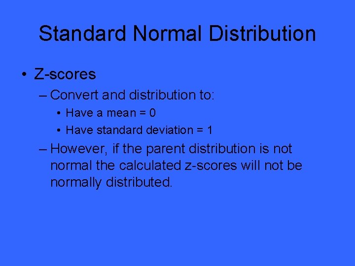 Standard Normal Distribution • Z-scores – Convert and distribution to: • Have a mean