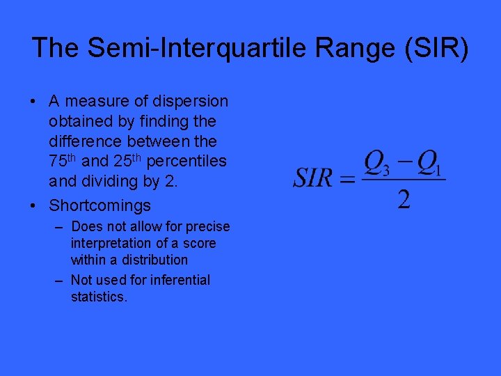 The Semi-Interquartile Range (SIR) • A measure of dispersion obtained by finding the difference