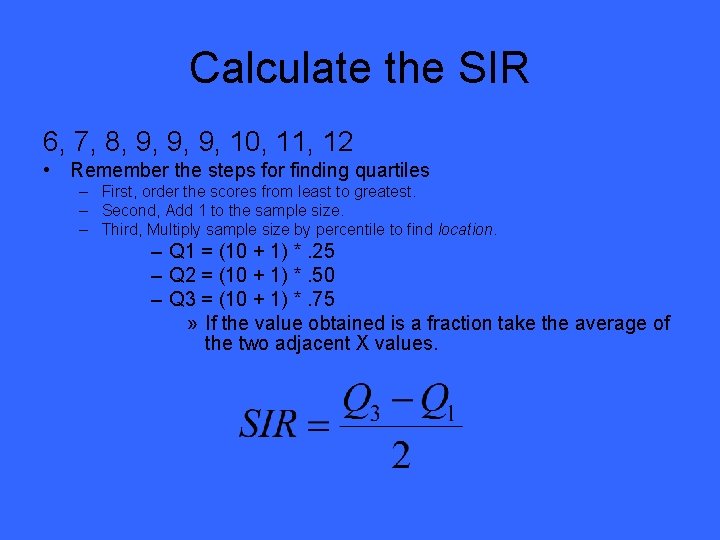 Calculate the SIR 6, 7, 8, 9, 9, 9, 10, 11, 12 • Remember
