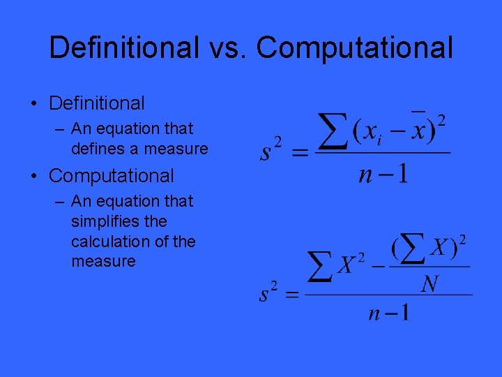 Definitional vs. Computational • Definitional – An equation that defines a measure • Computational