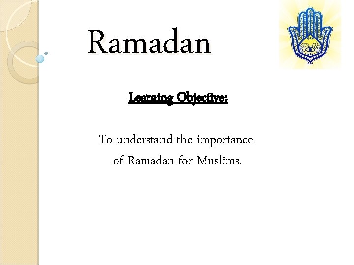 Ramadan Learning Objective: To understand the importance of Ramadan for Muslims. 