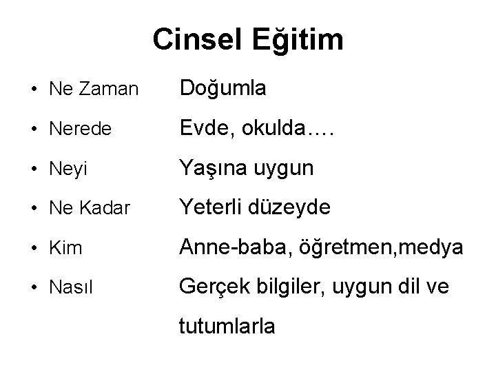 Cinsel Eğitim • Ne Zaman Doğumla • Nerede Evde, okulda…. • Neyi Yaşına uygun