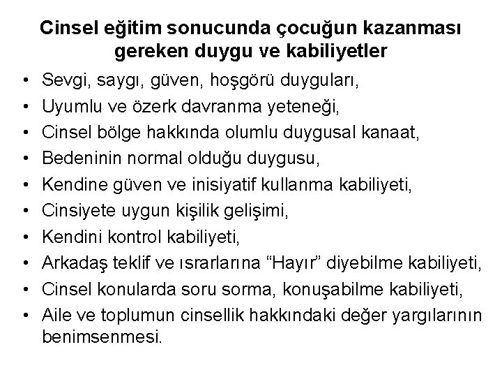 Cinsel eğitim sonucunda çocuğun kazanması gereken duygu ve kabiliyetler • • • Sevgi, saygı,