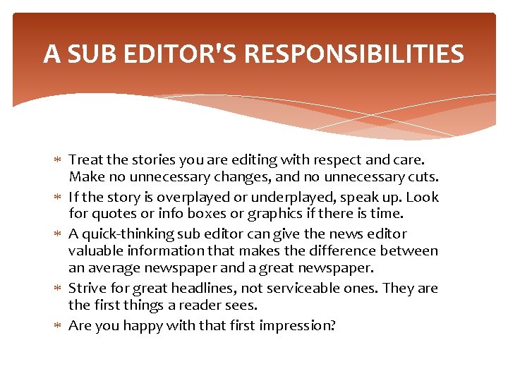 A SUB EDITOR'S RESPONSIBILITIES Treat the stories you are editing with respect and care.