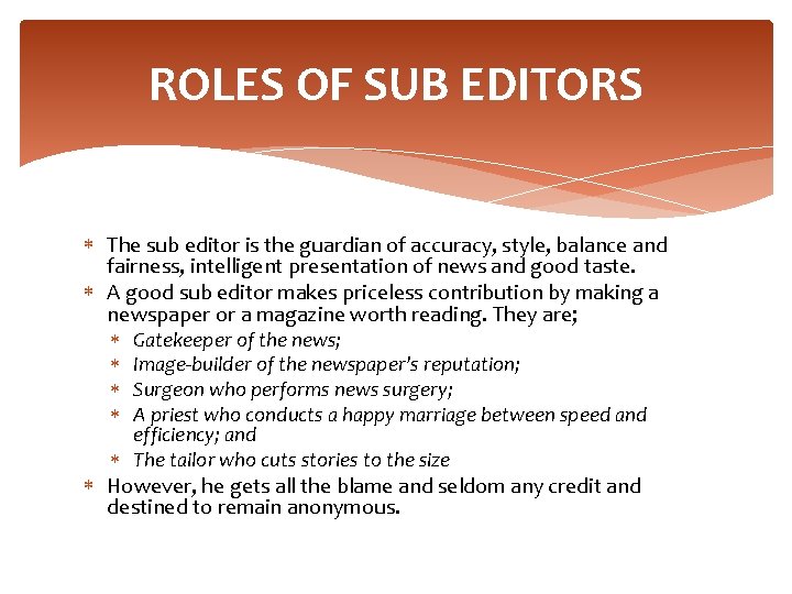 ROLES OF SUB EDITORS The sub editor is the guardian of accuracy, style, balance