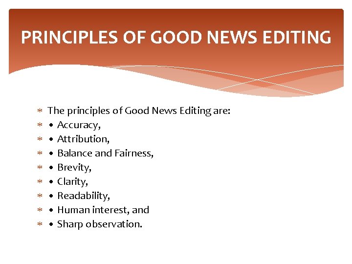 PRINCIPLES OF GOOD NEWS EDITING The principles of Good News Editing are: • Accuracy,