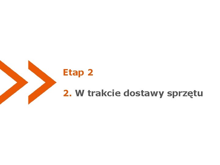 Etap 2 2. W trakcie dostawy sprzętu 