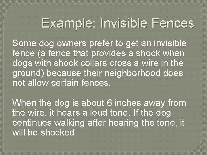 Example: Invisible Fences Some dog owners prefer to get an invisible fence (a fence