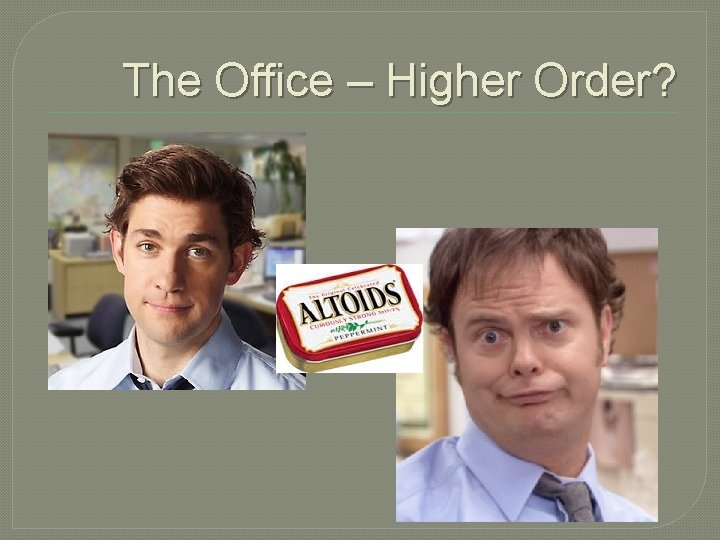 The Office – Higher Order? 