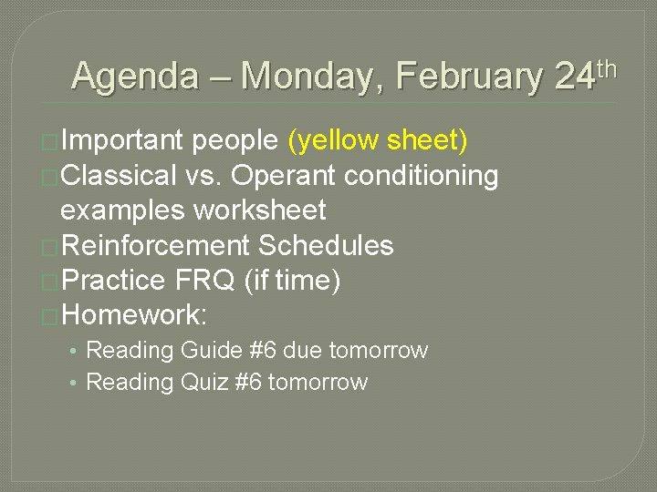 Agenda – Monday, February 24 th �Important people (yellow sheet) �Classical vs. Operant conditioning