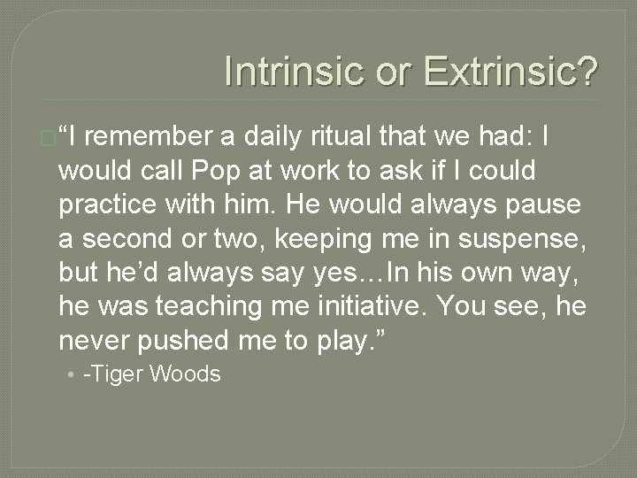 Intrinsic or Extrinsic? �“I remember a daily ritual that we had: I would call