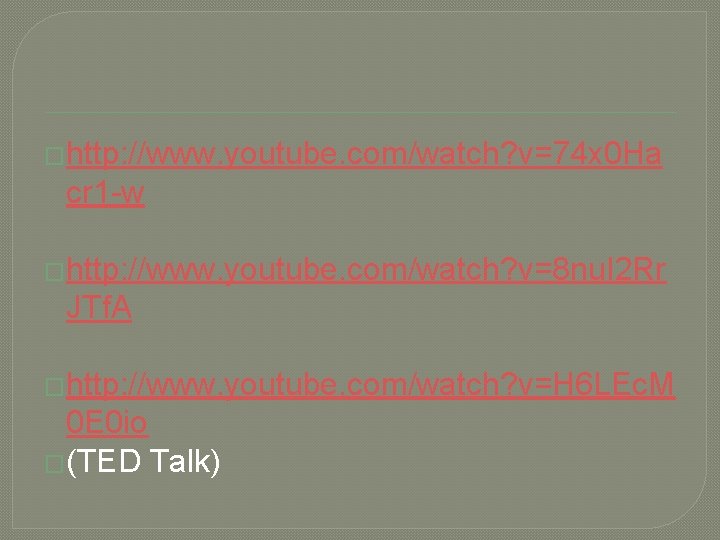 �http: //www. youtube. com/watch? v=74 x 0 Ha cr 1 -w �http: //www. youtube.