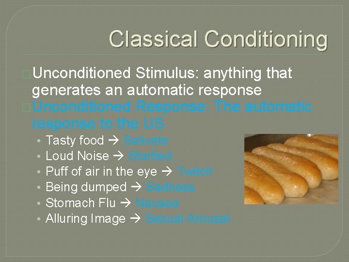 Classical Conditioning �Unconditioned Stimulus: anything that generates an automatic response �Unconditioned Response: The automatic