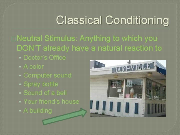 Classical Conditioning �Neutral Stimulus: Anything to which you DON’T already have a natural reaction