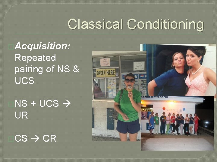 Classical Conditioning �Acquisition: Repeated pairing of NS & UCS �NS + UCS UR �CS