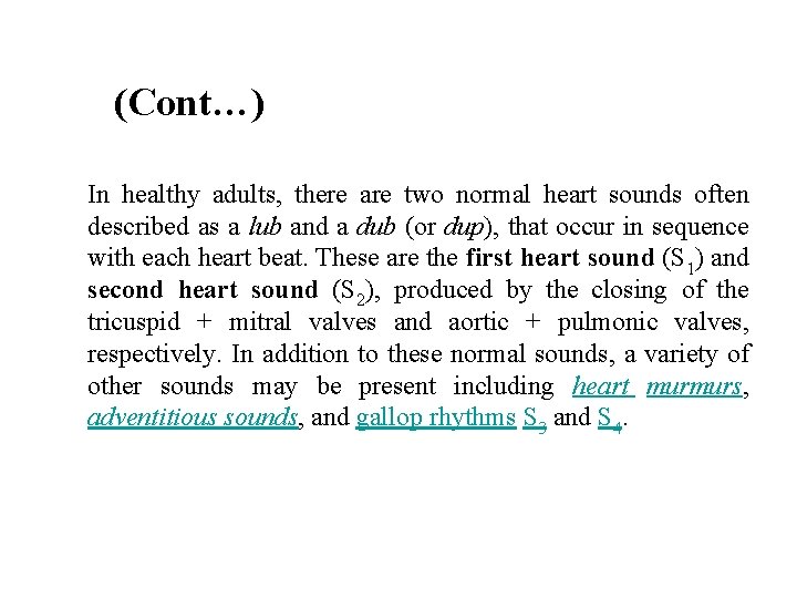 (Cont…) In healthy adults, there are two normal heart sounds often described as a