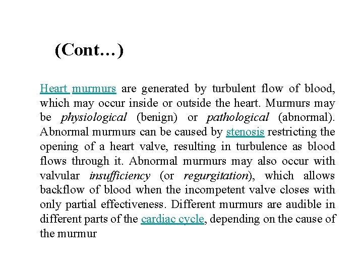 (Cont…) Heart murmurs are generated by turbulent flow of blood, which may occur inside