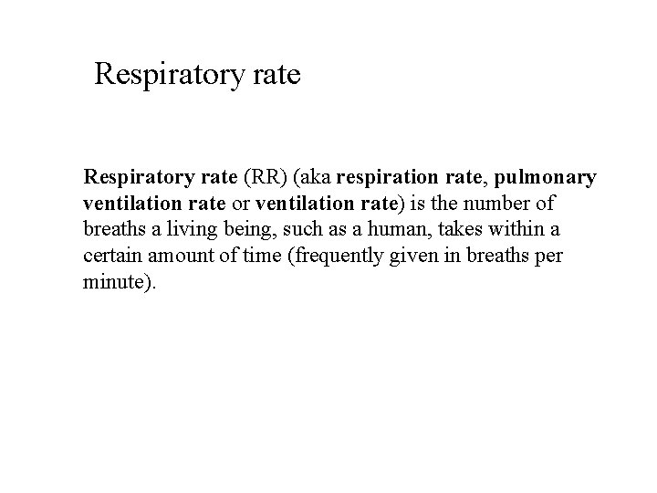 Respiratory rate (RR) (aka respiration rate, pulmonary ventilation rate or ventilation rate) is the