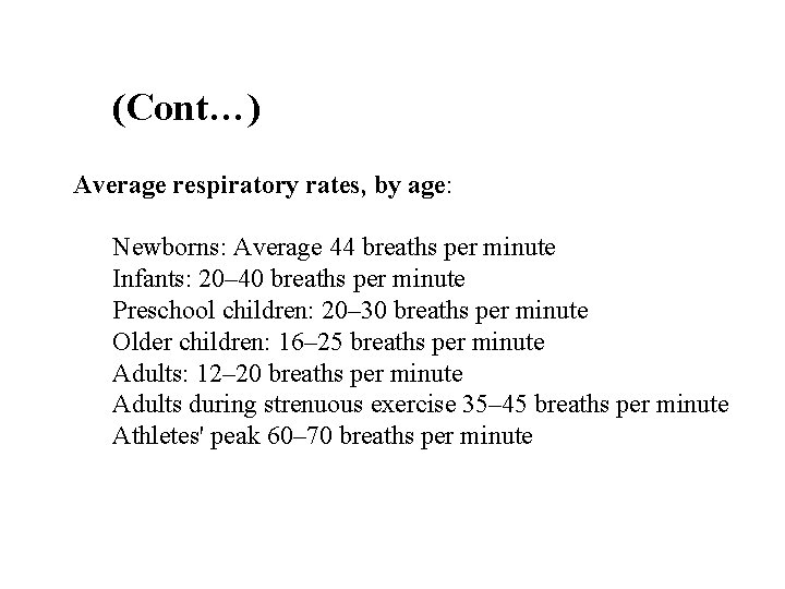 (Cont…) Average respiratory rates, by age: Newborns: Average 44 breaths per minute Infants: 20–