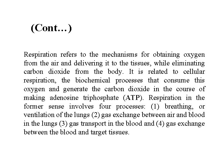 (Cont…) Respiration refers to the mechanisms for obtaining oxygen from the air and delivering