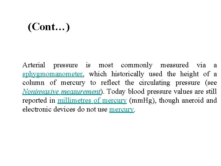 (Cont…) Arterial pressure is most commonly measured via a sphygmomanometer, which historically used the