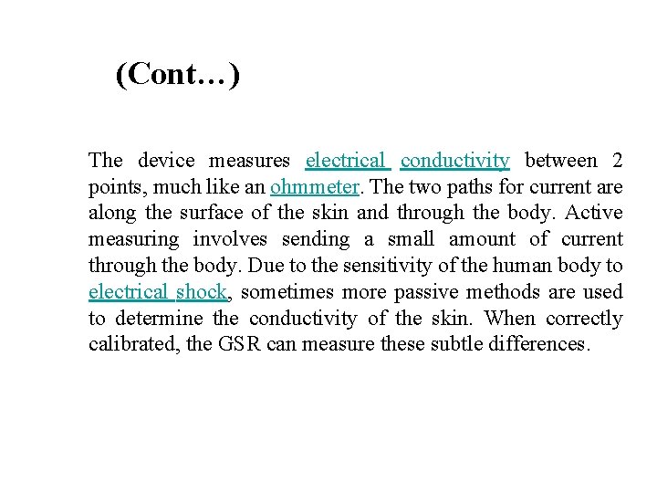 (Cont…) The device measures electrical conductivity between 2 points, much like an ohmmeter. The
