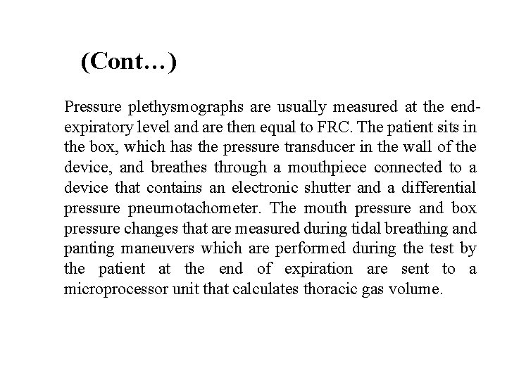 (Cont…) Pressure plethysmographs are usually measured at the endexpiratory level and are then equal