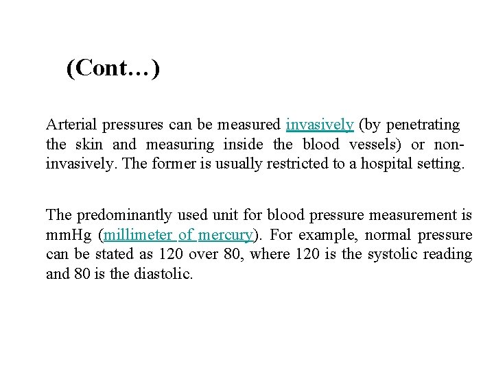 (Cont…) Arterial pressures can be measured invasively (by penetrating the skin and measuring inside