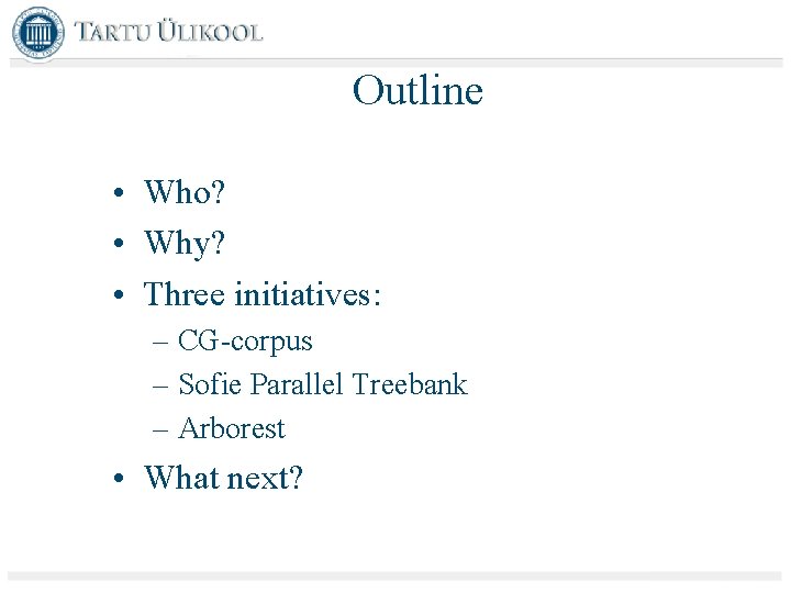 Outline • Who? • Why? • Three initiatives: – CG-corpus – Sofie Parallel Treebank