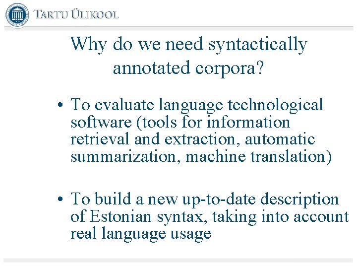 Why do we need syntactically annotated corpora? • To evaluate language technological software (tools