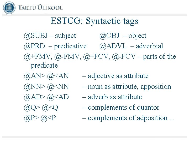 ESTCG: Syntactic tags @SUBJ – subject @OBJ – object @PRD – predicative @ADVL –