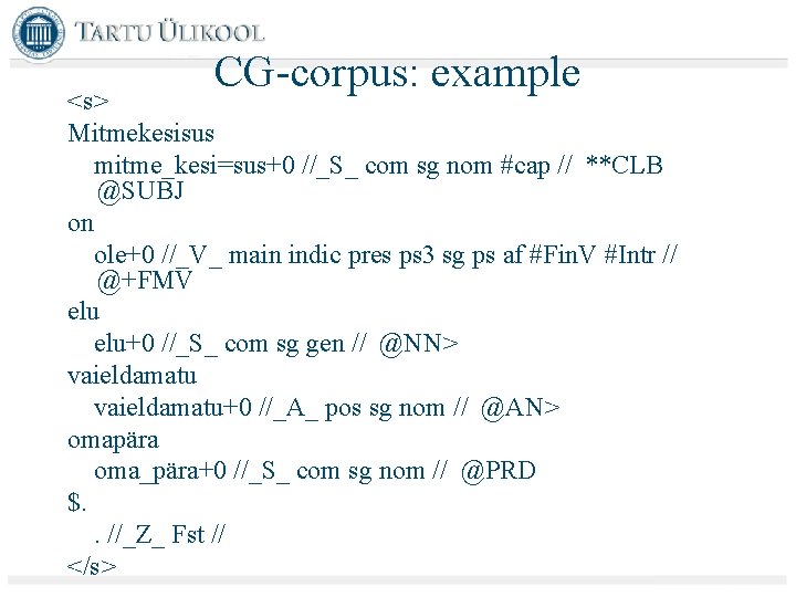 CG-corpus: example <s> Mitmekesisus mitme_kesi=sus+0 //_S_ com sg nom #cap // **CLB @SUBJ on