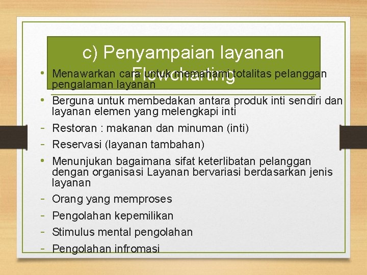  • c) Penyampaian layanan Menawarkan cara untuk memahami totalitas pelanggan Flowcharting pengalaman layanan