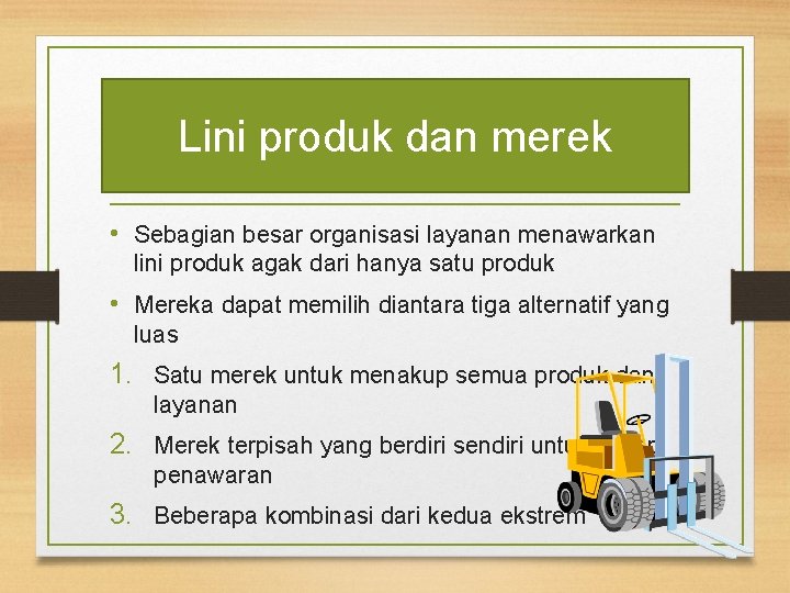 Lini produk dan merek • Sebagian besar organisasi layanan menawarkan lini produk agak dari