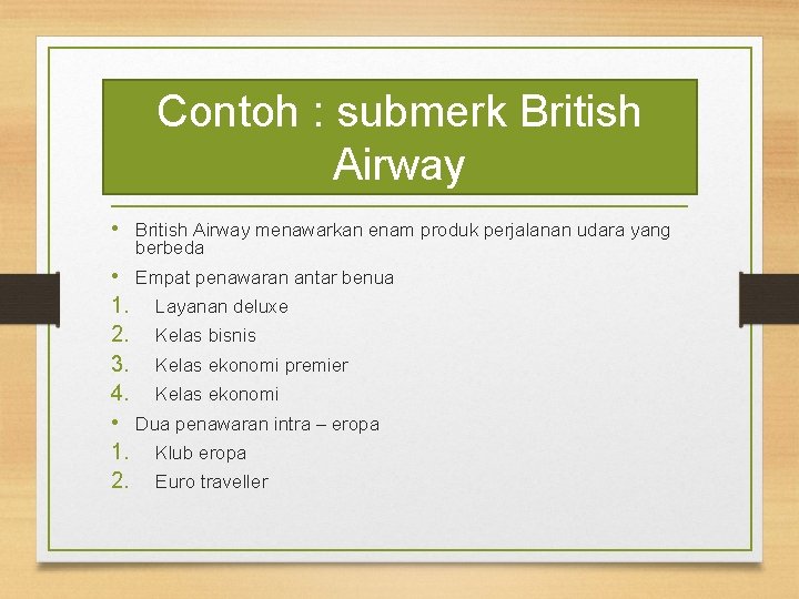 Contoh : submerk British Airway • British Airway menawarkan enam produk perjalanan udara yang