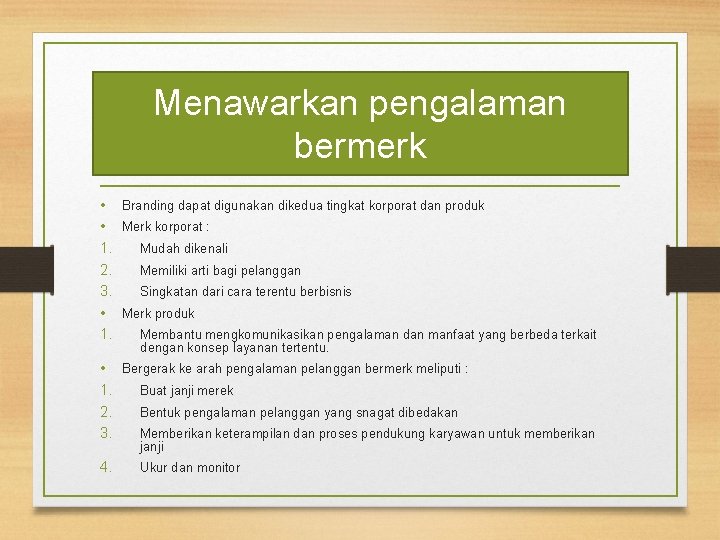 Menawarkan pengalaman bermerk • Branding dapat digunakan dikedua tingkat korporat dan produk • Merk