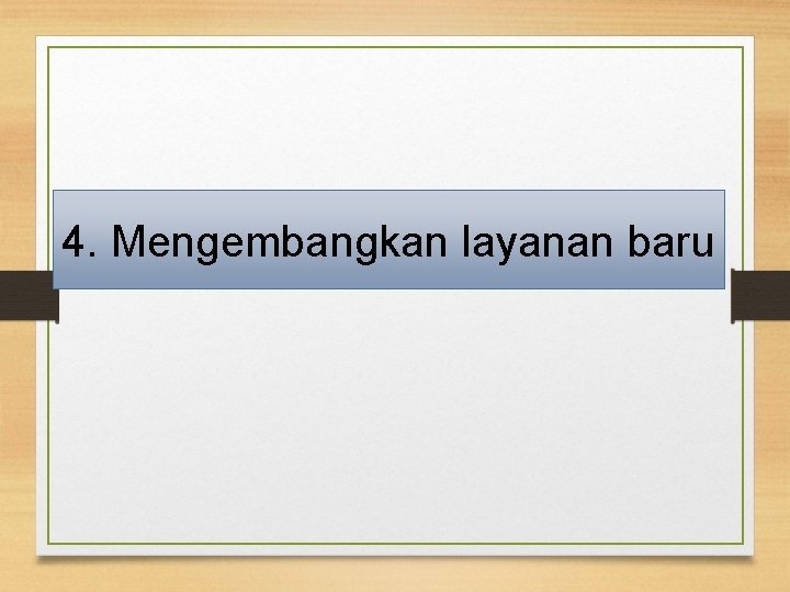 4. Mengembangkan layanan baru 