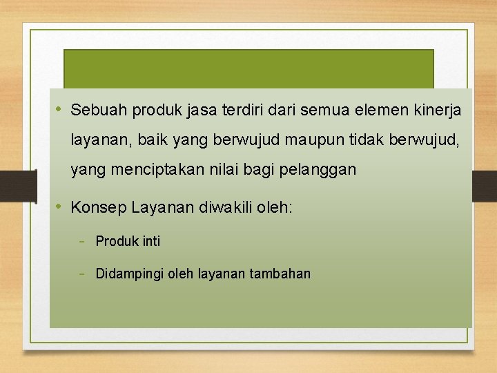  • Sebuah produk jasa terdiri dari semua elemen kinerja layanan, baik yang berwujud