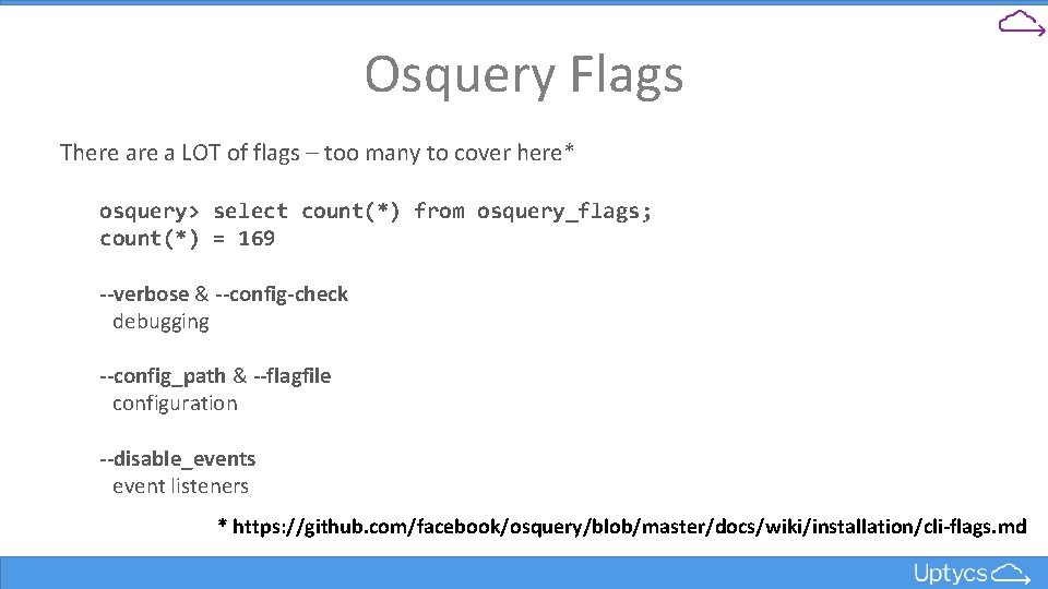 Osquery Flags There a LOT of flags – too many to cover here* osquery>
