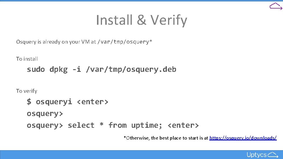 Install & Verify Osquery is already on your VM at /var/tmp/osquery* To install sudo