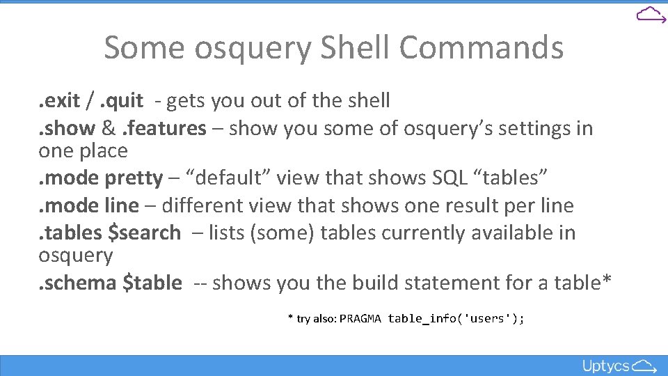 Some osquery Shell Commands. exit /. quit - gets you out of the shell.