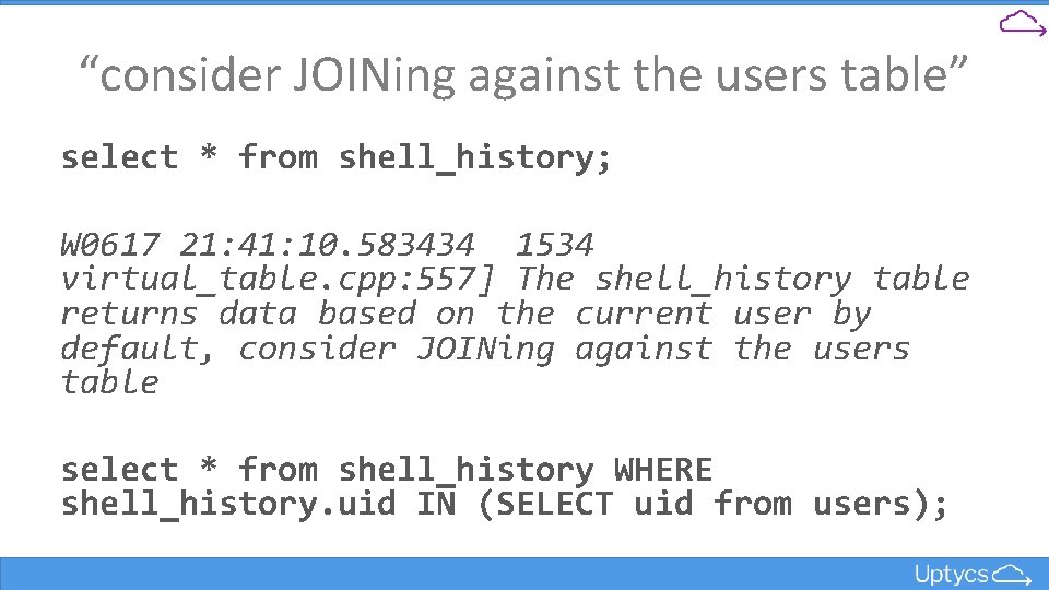 “consider JOINing against the users table” select * from shell_history; W 0617 21: 41: