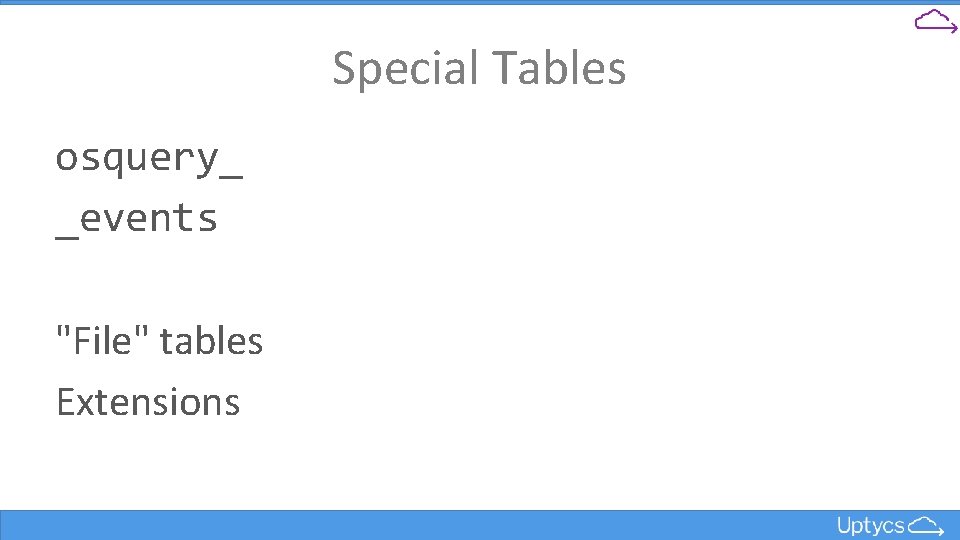 Special Tables osquery_ _events "File" tables Extensions 