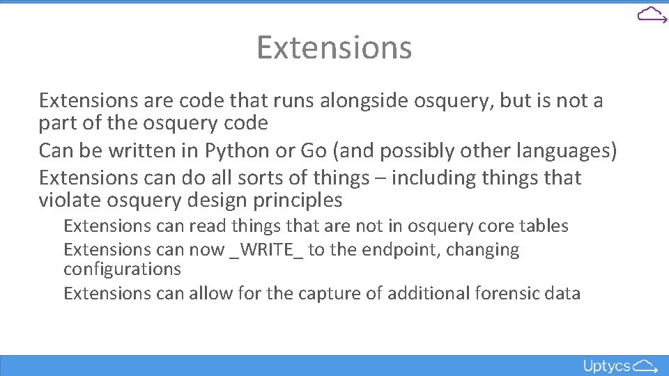 Extensions are code that runs alongside osquery, but is not a part of the