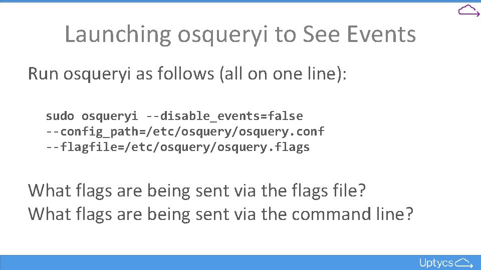 Launching osqueryi to See Events Run osqueryi as follows (all on one line): sudo
