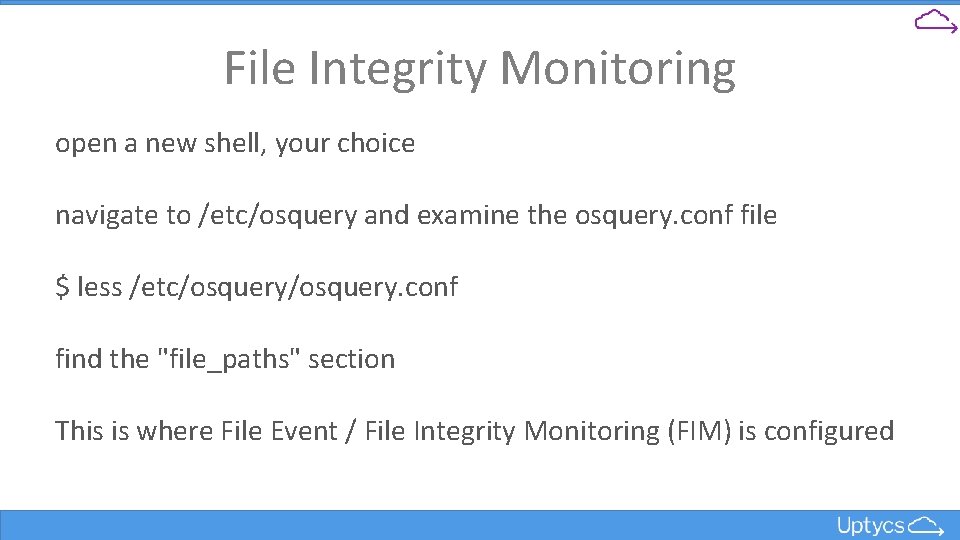 File Integrity Monitoring open a new shell, your choice navigate to /etc/osquery and examine