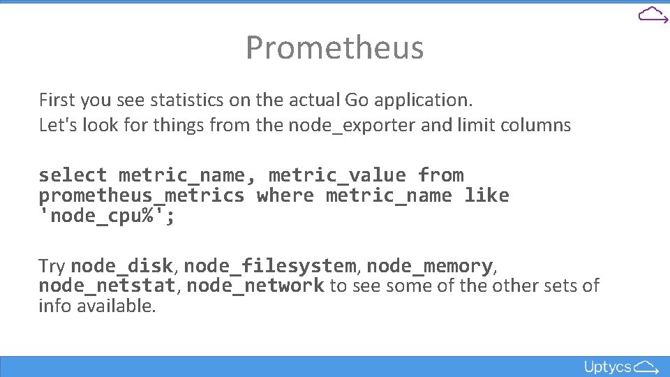 Prometheus First you see statistics on the actual Go application. Let's look for things