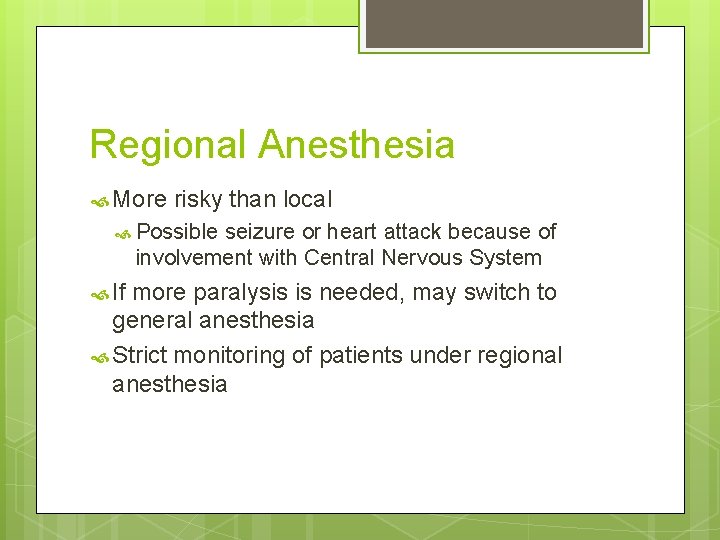 Regional Anesthesia More risky than local Possible seizure or heart attack because of involvement Regional Anesthesia More risky than local Possible seizure or heart attack because of involvement