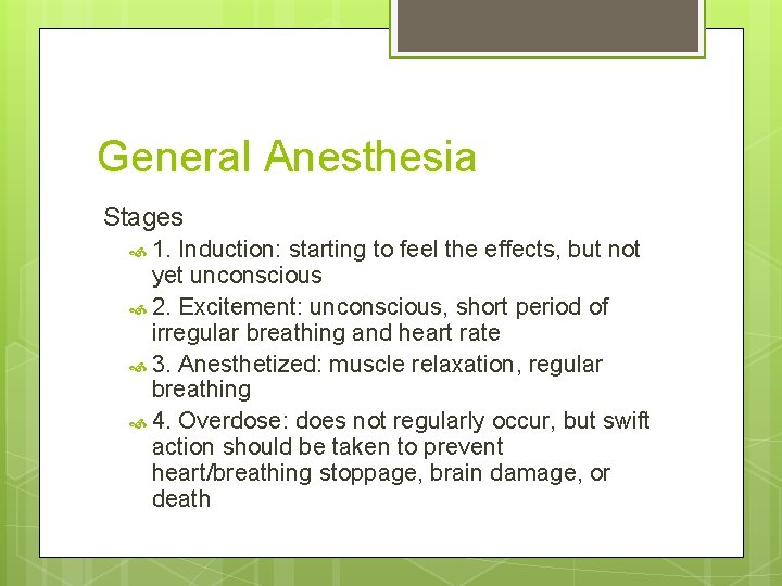 General Anesthesia Stages 1. Induction: starting to feel the effects, but not yet unconscious General Anesthesia Stages 1. Induction: starting to feel the effects, but not yet unconscious